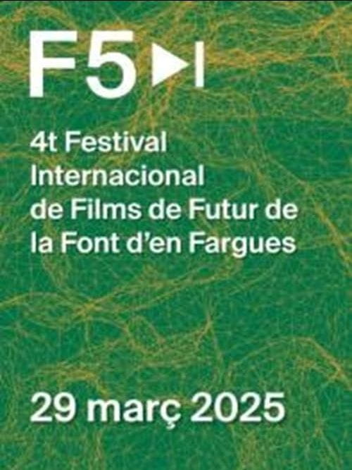 F5 - 4t Festival Internacional de Films de Futur de la Font d'en Fargues F5 - 4t Festival Internacional de Films de Futur de la Font d'en Fargues