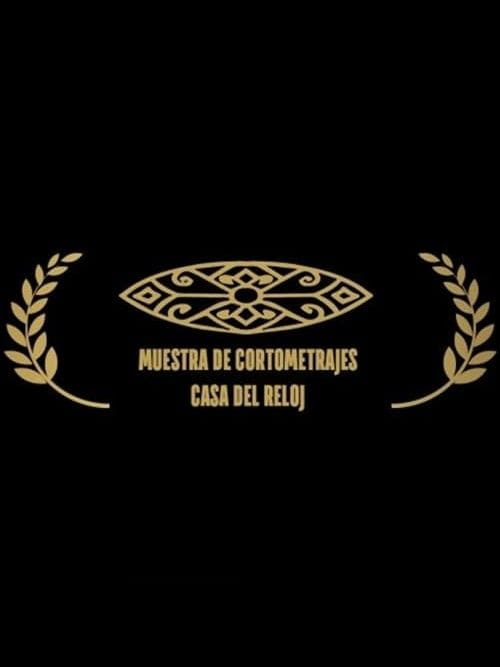 Muestra de Cortometrajes Casa del Reloj Muestra de Cortometrajes Casa del Reloj